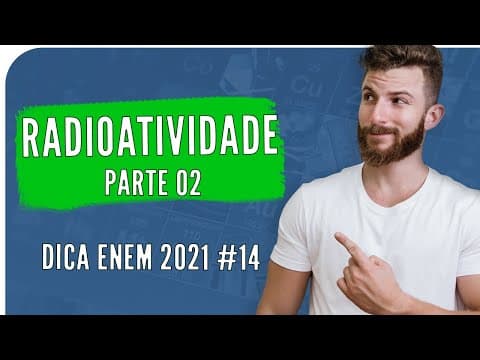 Thumbnail da aula: Radioatividade 02 - DICA ENEM 2021 #14 – Bioexplica