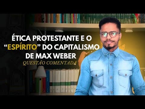 Thumbnail da aula: ÉTICA PROTESTANTE E O “ESPÍRITO”DO CAPITALISMO de MAX WEBER I QUESTÃO ENEM
