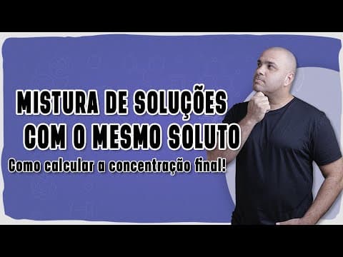 Thumbnail da aula: 🧪 MISTURA DE SOLUÇÕES COM MESMO SOLUTO | Como calcular a concentração final