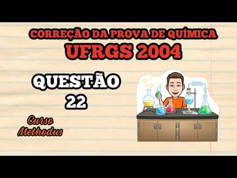Thumbnail da aula: 22 de 2004 da prova de química da UFRGS - Considere as seguintes reações na temperatura de 25 C