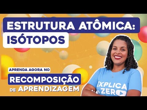 Thumbnail da aula: ESTRUTURA ATÔMICA: isótopos | Recomposição de Aprendizagem | Química | Larissa Sousa Campos