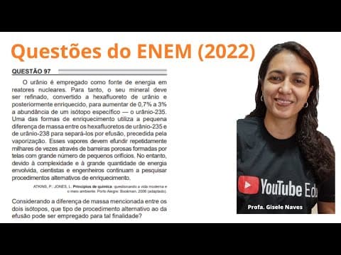 Thumbnail da aula: Correção de química ENEM 2022 - 97 - O urânio é empregado como fonte de energia em rea...