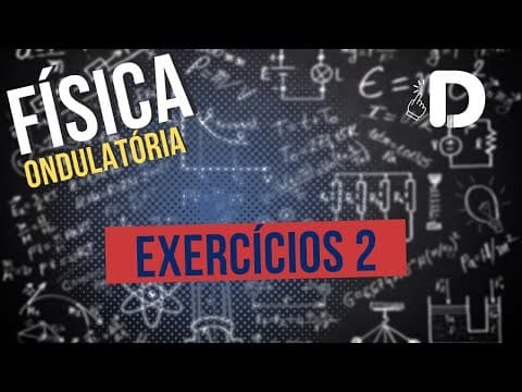 Thumbnail da aula: Ondulatória Exercícios Parte 2 - Física - Preparatório Enem