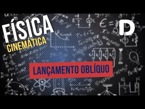 Thumbnail da aula: Lançamento Oblíquo - Cinemática - Física - Preparatório Enem