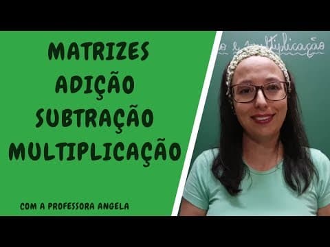 Thumbnail da aula: Adição, subtração e multiplicação de matrizes - Professora Angela