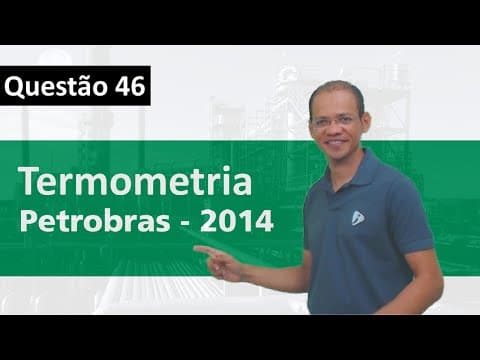 Thumbnail da aula: Exercício resolvido - Termometria - Petrobras 2014 - 11/17