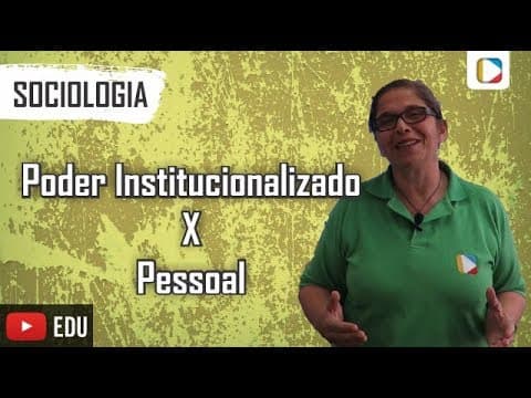 Thumbnail da aula: Sociologia: Poder Institucionalizado X Pessoal