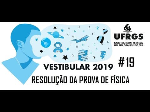 Thumbnail da aula: Resolução da prova de FÍSICA – UFRGS – 2019 – Questão:19.