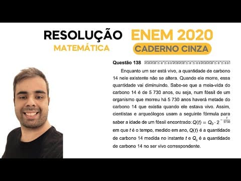 Thumbnail da aula: ENEM 2020 \ MATEMÁTICA - Questão 138, CADERNO CINZA – Enquanto um ser está vivo, a quantidade de