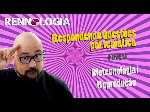Thumbnail da aula: Resolução de Questões - Biotecnologia e Reprodução - Fuvest 2022