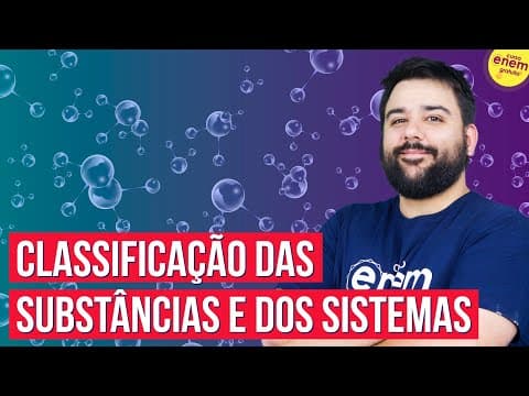 Thumbnail da aula: CLASSIFICAÇÃO DAS SUBSTÂNCIAS E DOS SISTEMAS | Resumo de Química para o Enem
