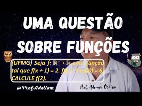 Thumbnail da aula: UFMG Funções Seja f: R - R uma função tal que f(x + 1) = 2.f(x) - 5 ...CALCULE f(2). @ProfAdetiam