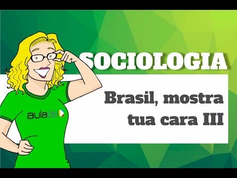 Thumbnail da aula: Sociologia - Brasil, Mostra tua Cara III