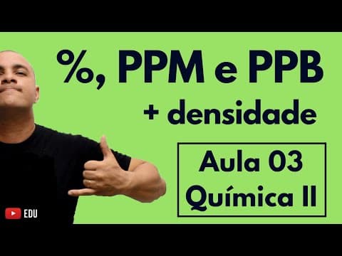 Thumbnail da aula: CONCENTRAÇÃO: Porcentagem; PPM e PPB (Partes por Milhão e Bilhão); DENSIDADE | Aula 03 (Química II)