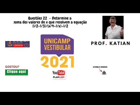 Thumbnail da aula: UNICAMP - 2021- Questão 22 – Determine a soma das raízes da equação (1/2+1/3)/(𝑥/4+1/𝑥)=1/2