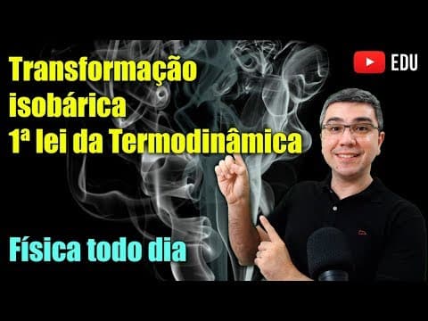 Thumbnail da aula: Primeira Lei da Termodinâmica: transformação Isobárica - Pressão constante | Física todo dia