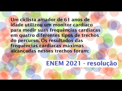 Thumbnail da aula: Um ciclista amador de 61 anos de idade utilizou Enem Resolução 2021