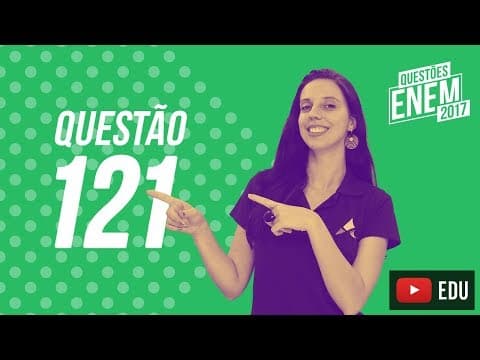Thumbnail da aula: Enem 2017 - Ciências da Natureza | Questão 121 (Caderno Amarelo)