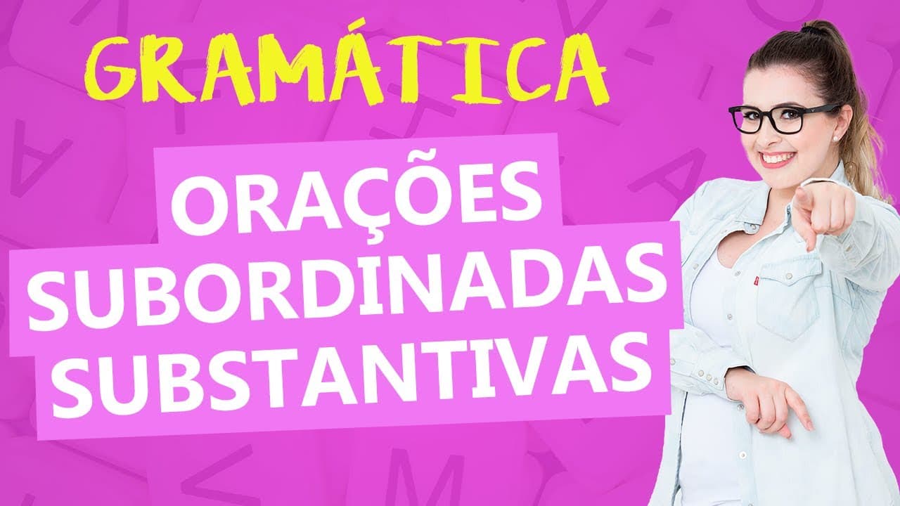 Thumbnail: ORAÇÕES SUBORDINADAS SUBSTANTIVAS: TEORIA E CLASSIFICAÇÕES - Parte 1 - Profa. Pamba