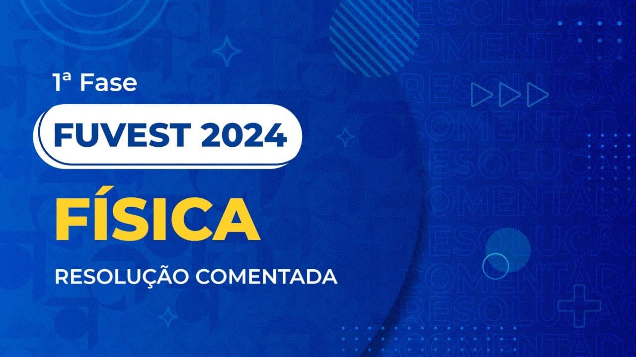 Thumbnail: Resolução Comentada da FUVEST 2024 - 1ª Fase - Física