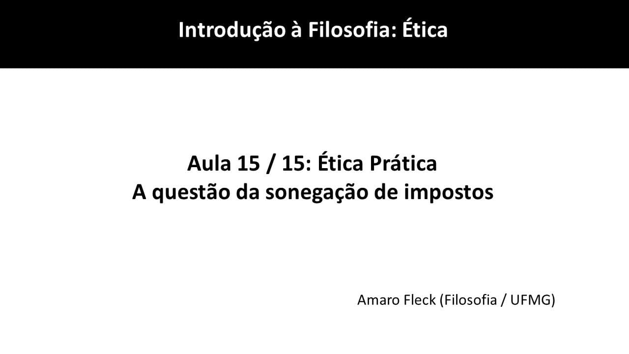 Thumbnail: Aula 15 / 15: Ética prática: A questão da sonegação de impostos