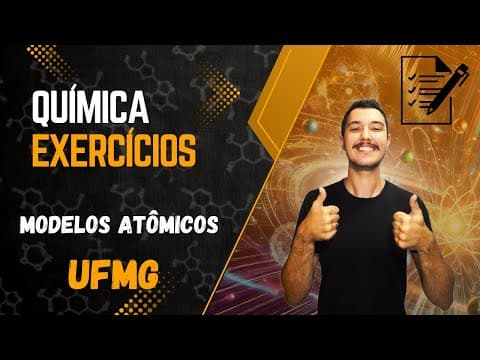 Thumbnail da aula: Modelos atômicos - Exercício (UFMG)