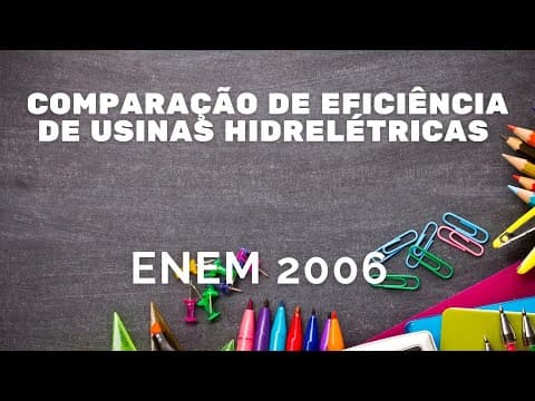 Thumbnail da aula: ENEM 2006 - Comparação da eficiência de usinas hidrelétricas