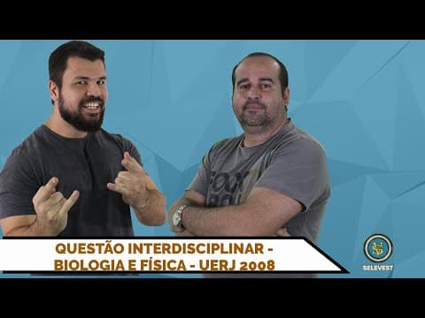 Thumbnail da aula: QUESTÃO INTERDISCIPLINAR : FÍSICA E BIOLOGIA - UERJ 2008 - EXAME DE QUALIFICAÇÃO - QUESTÃO 33