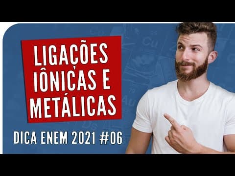 Thumbnail da aula: LIGAÇÕES IÔNICAS E METÁLICAS - DICA ENEM 2021 #06 – Bioexplica