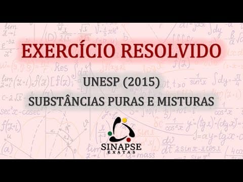 Thumbnail da aula: UNESP (2015) - SUBSTÂNCIAS PURAS E MISTURAS