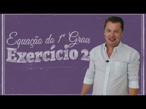 Thumbnail da aula: Equação do 1º Grau - Exercício 02