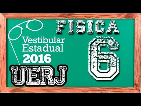 Thumbnail da aula: Física - Questão 6 - Exame Discursivo UERJ 2016