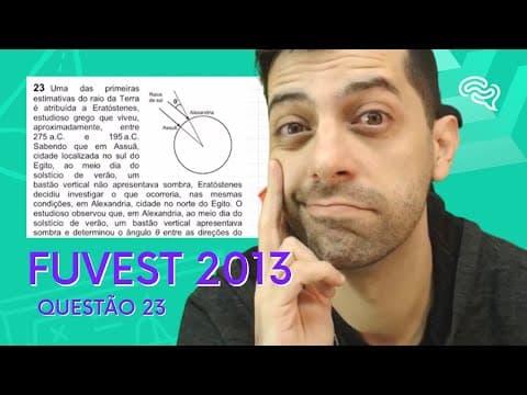 Thumbnail da aula: FUVEST 2013 - Q23 - Uma das primeiras estimativas do raio da Terra é atribuída