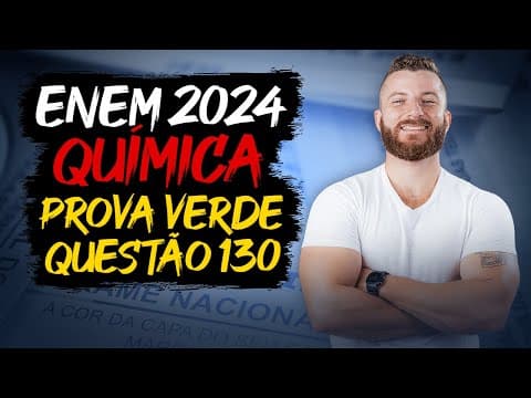 Thumbnail da aula: ENEM 2024: Resolução da Questão 130 (Caderno Verde) - Ciências da Natureza - Química