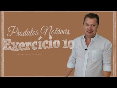 Thumbnail da aula: Produtos Notáveis - Exercício 10