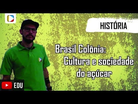 Thumbnail da aula: História do Brasil - Brasil Colônia: cultura e sociedade do açúcar