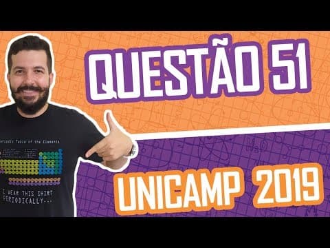 Thumbnail da aula: UNICAMP 2019 – QUESTÃO 51 DE QUÍMICA