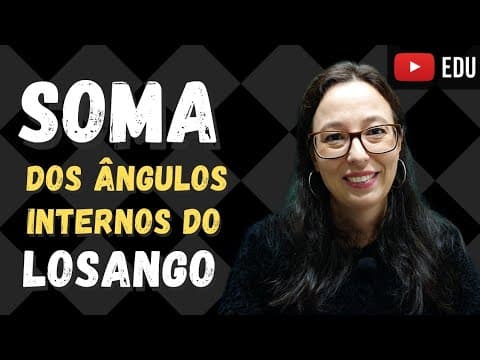 Thumbnail da aula: Soma das Medidas dos ângulos internos de um Losango - Professora Angela