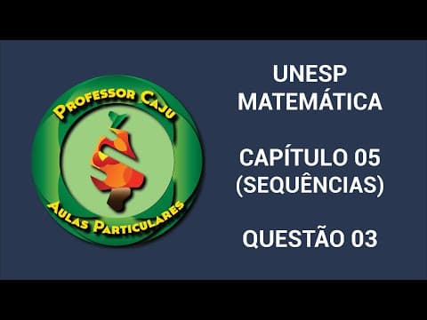 Thumbnail da aula: UNESP | MATEMÁTICA | CAPÍTULO 05 (SEQUÊNCIAS) | QUESTÃO 03