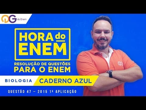 Thumbnail da aula: HORA DO ENEM || 2015 || Questão 47 - 1ª Aplicação - Biologia (Caderno Azul) - Prof Eduardo Galves