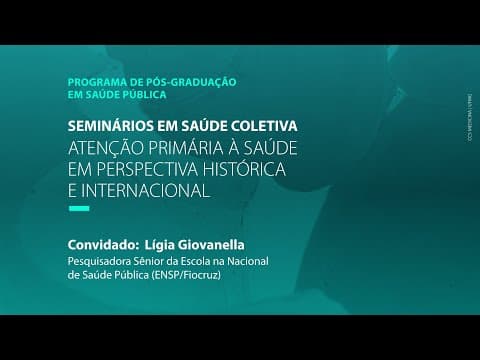 Thumbnail da aula: Atenção Primária à Saúde em perspectiva histórica e internacional - Convidada Lígia Giovanella
