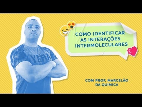 Thumbnail da aula: COMO IDENTIFICAR AS INTERAÇÕES INTERMOLECULARES - Revisão de Prova - Prof. Marcelão
