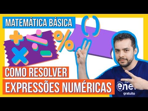 Thumbnail da aula: EXPRESSÕES NUMÉRICAS SIMPLES (NÚMEROS NATURAIS) | MATEMÁTICA BÁSICA PARA ENEM E VESTIBULARES