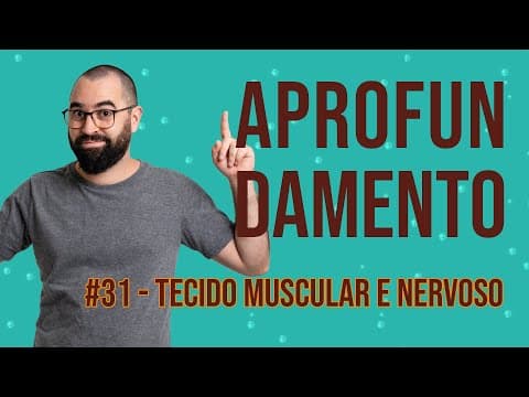 Thumbnail da aula: Aprofundamento | Semana 31 - Tecido muscular e nervoso