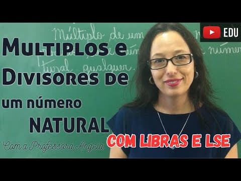 Thumbnail da aula: (Libras e LSE) MÚLTIPLOS E DIVISORES DE UM NÚMERO NATURAL - Professora Angela Matemática