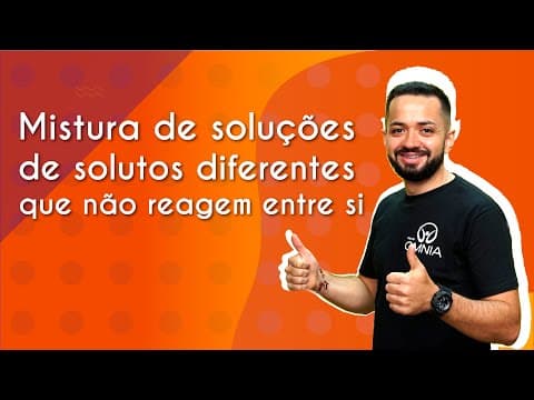 Thumbnail da aula: Mistura de soluções de solutos diferentes que não reagem entre si - Brasil Escola