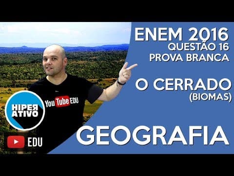 Thumbnail da aula: ENEM 2016 - QUESTÃO 16 COMENTADA - CERRADO (Bioma)| Hiperativo GEOGRAFIA