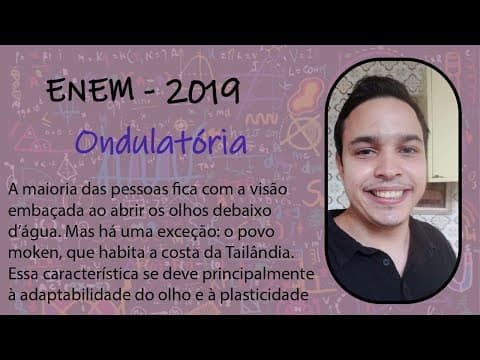 Thumbnail da aula: ENEM 2019 - A maioria das pessoas fica com a visão embaçada ao abrir os olhos debaixo d’água mas há