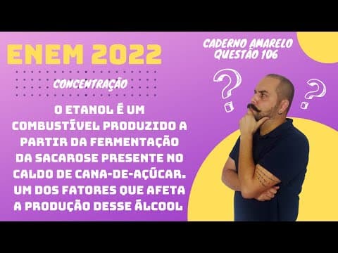 Thumbnail da aula: ENEM 2022 - O etanol é um combustível produzido a partir da fermentação da sacarose presente