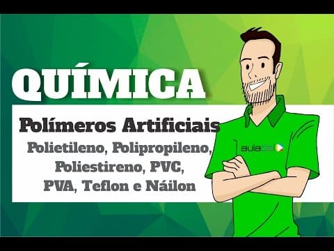 Thumbnail da aula: Química - Polímeros Artificiais: Polietileno, Polipropileno, Poliestireno, PVC, PVA, Teflon e Náilon